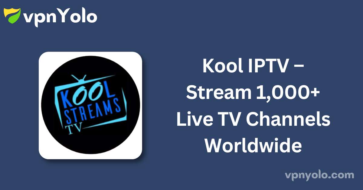 Kool IPTV – Stream 1,000+ Live TV Channels Worldwide