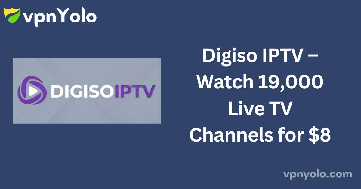 Digiso IPTV – Watch 19,000 Live TV Channels for $8