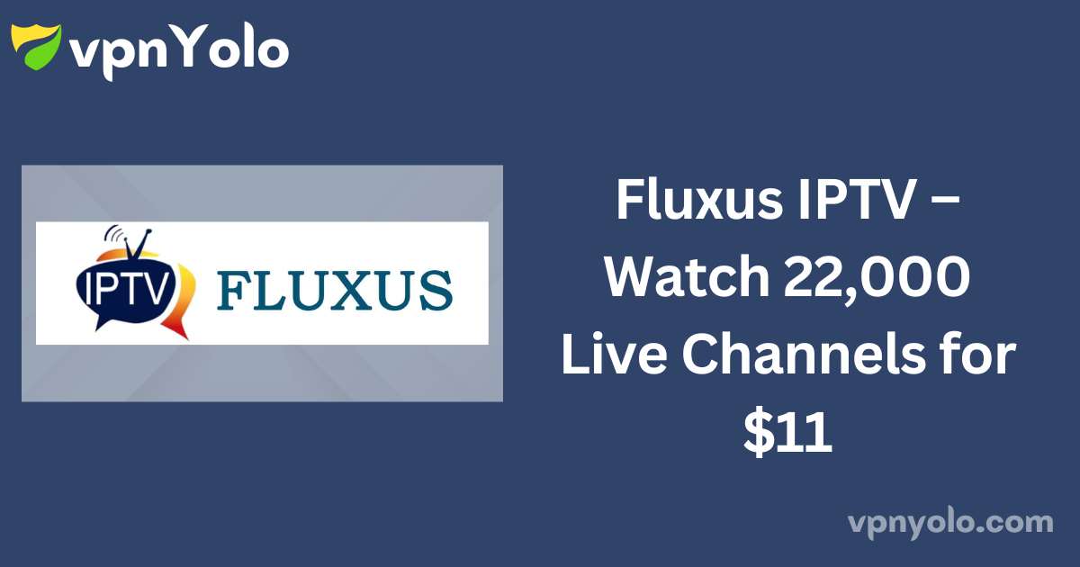 Fluxus IPTV – Watch 22,000 Live Channels for $11