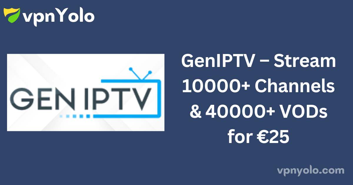 GenIPTV – Stream 10000+ Channels & 40000+ VODs for €25