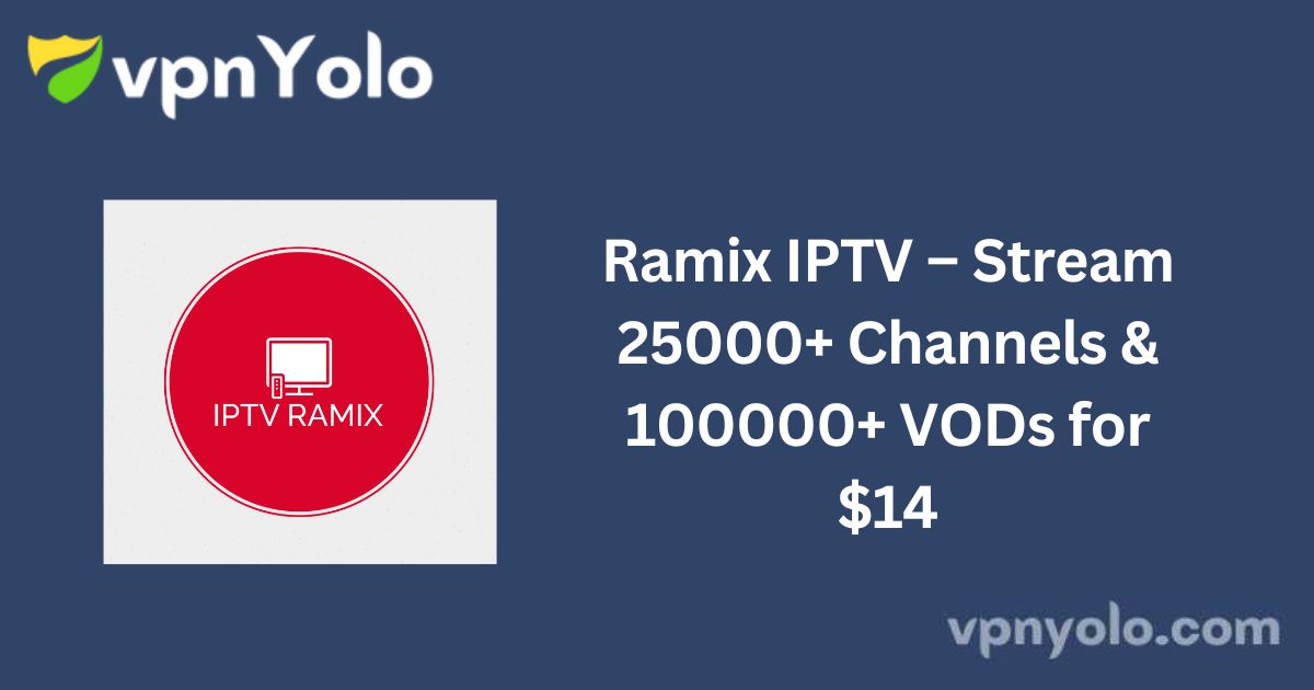 Ramix IPTV – Stream 25000+ Channels & 100000+ VODs for $14