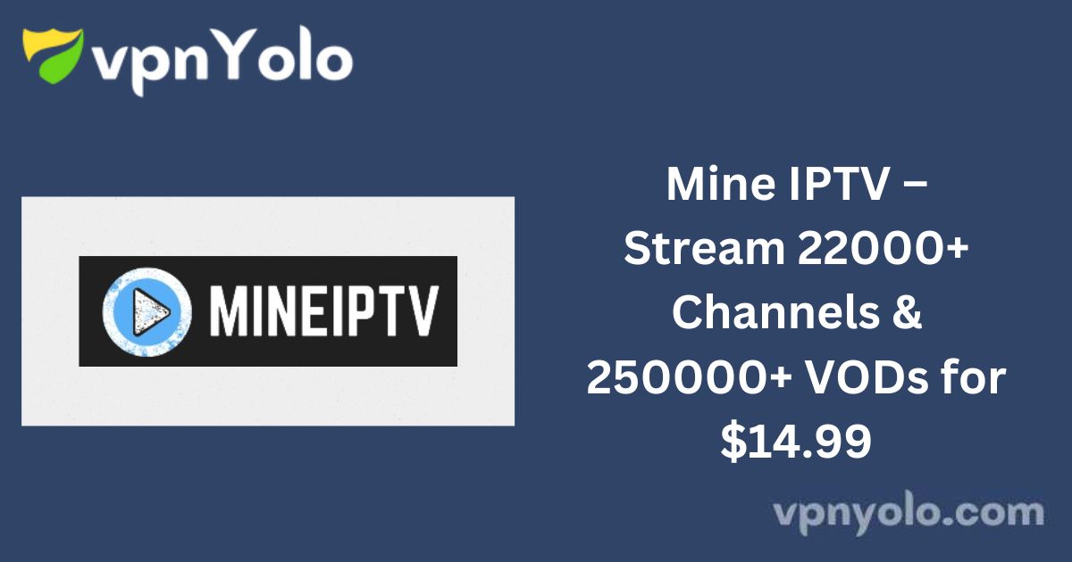 Mine IPTV – Stream 22000+ Channels & 250000+ VODs for $14.99