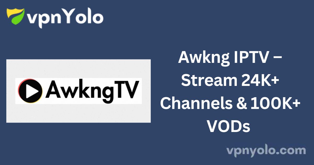 Awkng IPTV – Stream 24K+ Channels & 100K+ VODs