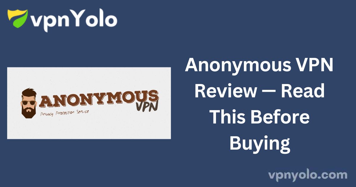 Anonymous VPN Review — Read This Before Buying