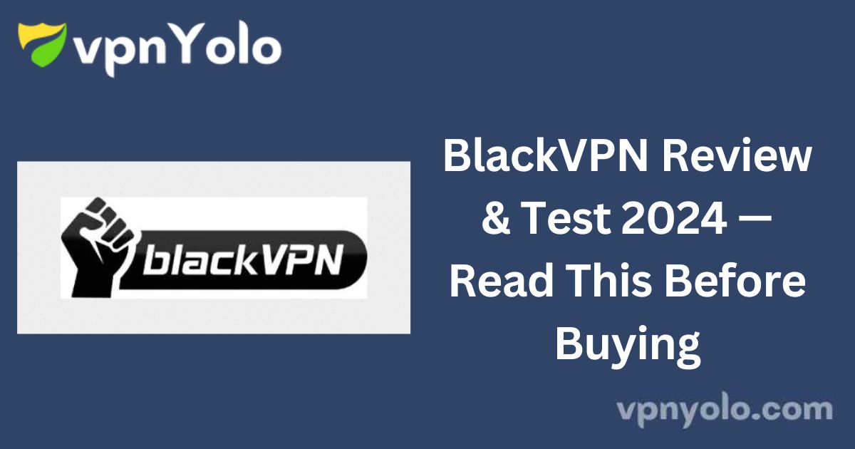 BlackVPN Review & Test 2024 — Read This Before Buying