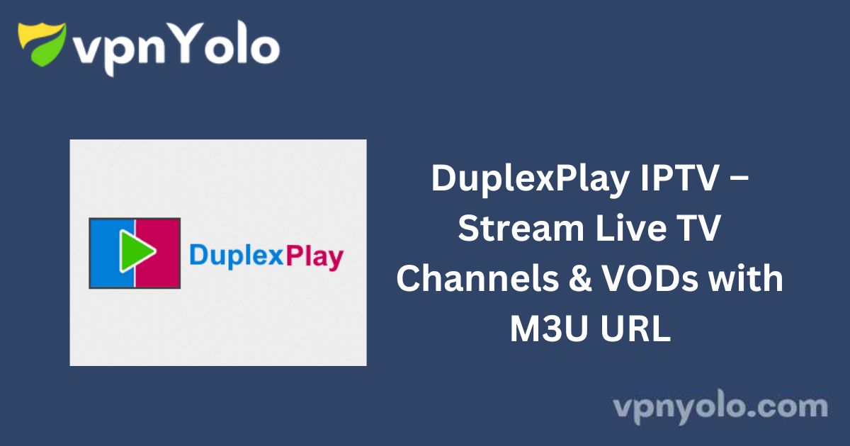 DuplexPlay IPTV – Stream Live TV Channels & VODs with M3U URL