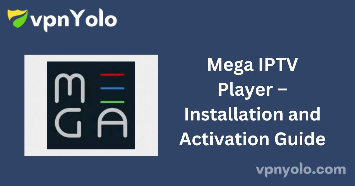 Mega IPTV Player – Installation and Activation Guide