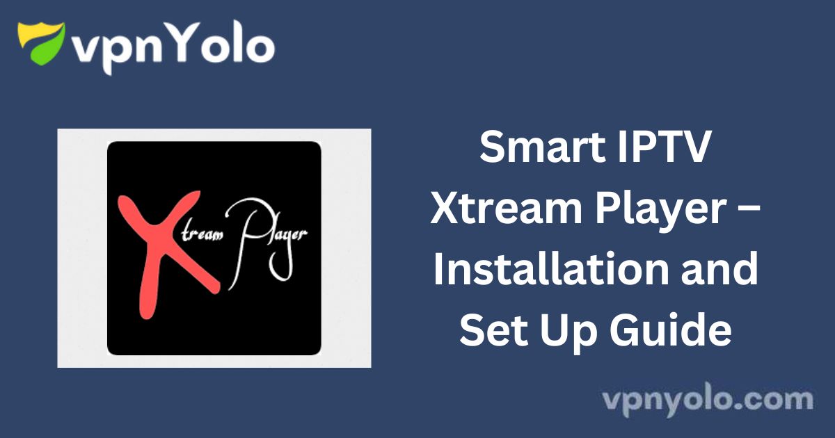 Smart IPTV Xtream Player – Installation and Set Up Guide