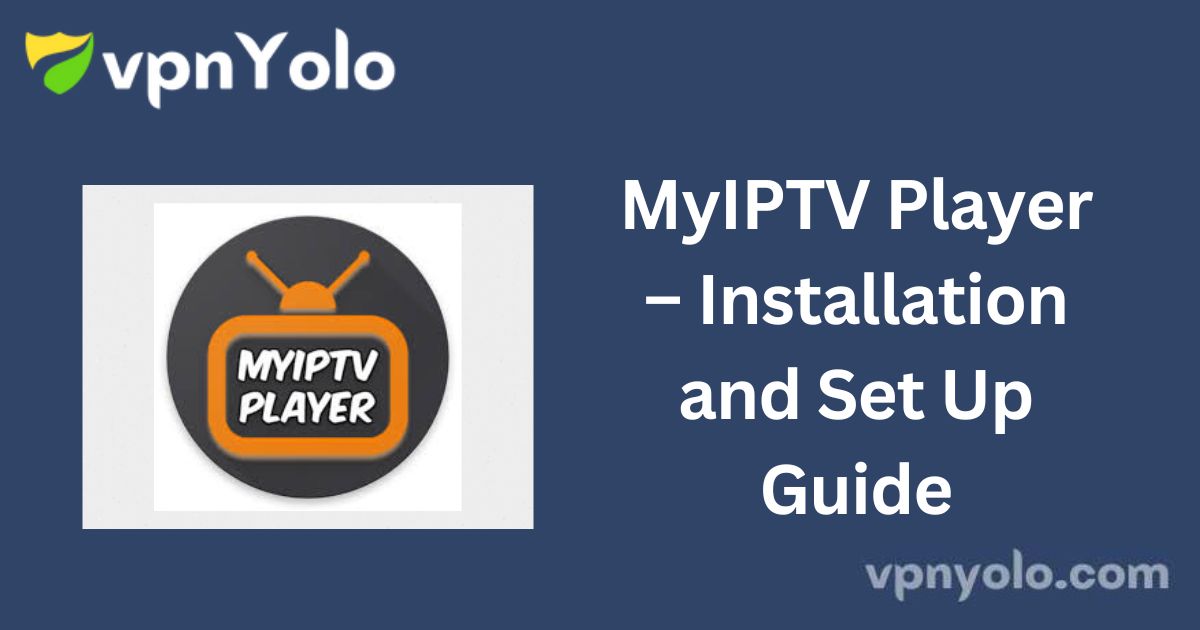 MyIPTV Player – Installation and Set Up Guide