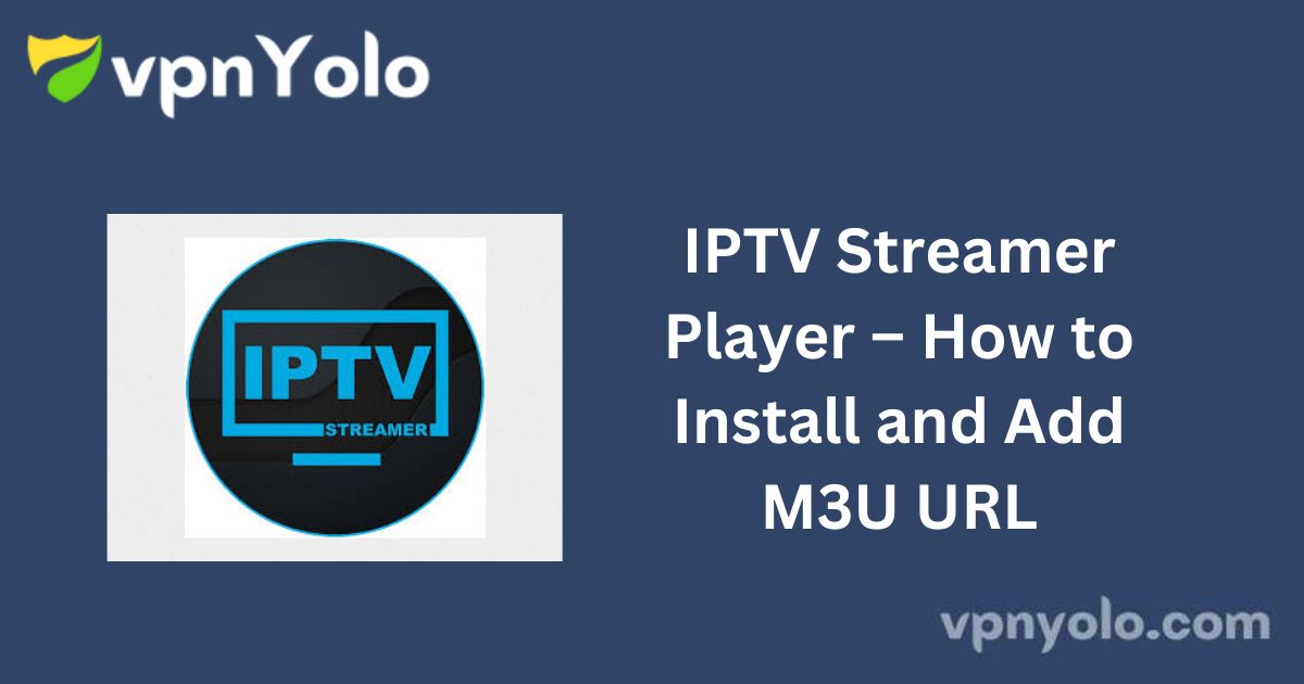 IPTV Streamer Player – How to Install and Add M3U URL