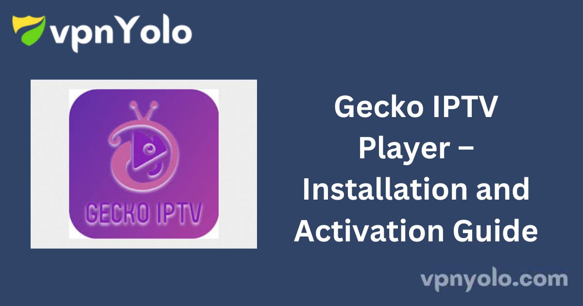 Gecko IPTV Player – Installation and Activation Guide