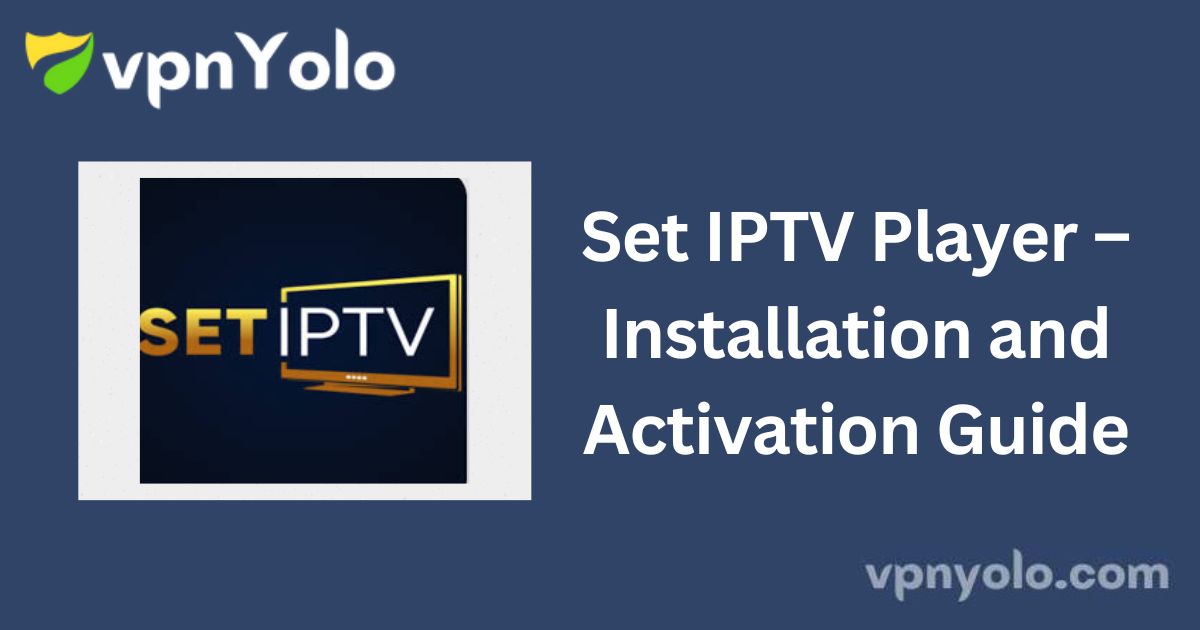 Set IPTV Player – Installation and Activation Guide