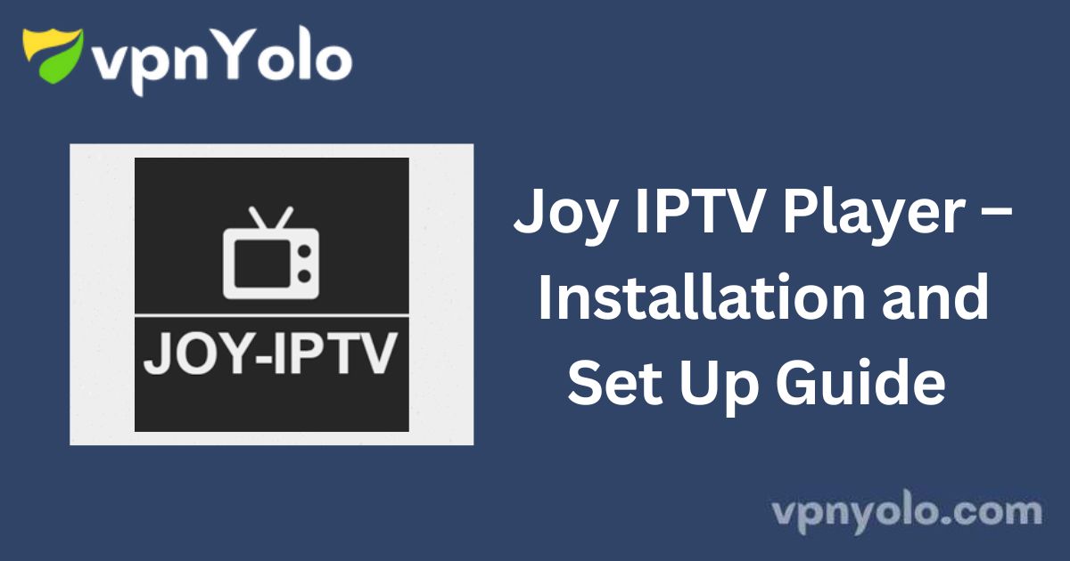 Joy IPTV Player – Installation and Set Up Guide