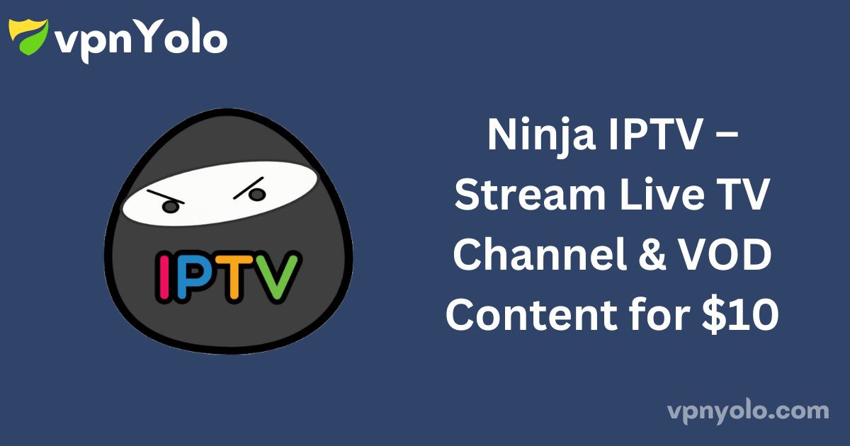 Ninja IPTV – Stream Live TV Channel & VOD Content for $10