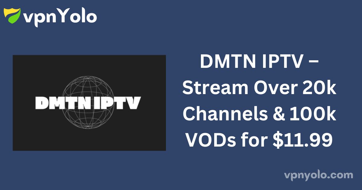 DMTN IPTV – Stream Over 20k Channels & 100k VODs for $11.99