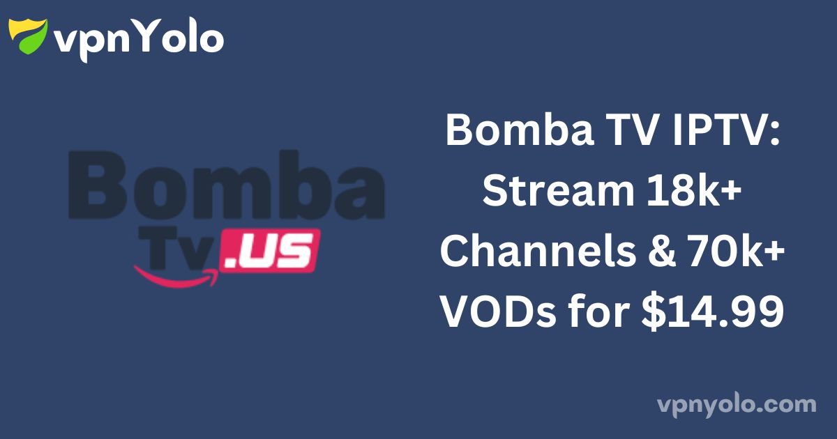 Bomba TV IPTV: Stream 18k+ Channels & 70k+ VODs for $14.99