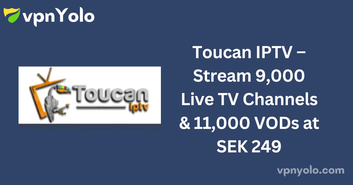 Toucan IPTV – Stream 9,000 Live TV Channels & 11,000 VODs at SEK 249