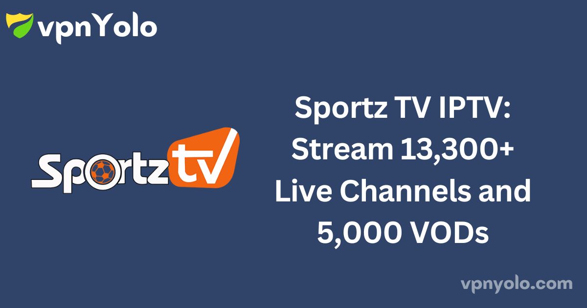 Sportz TV IPTV: Stream 13,300+ Live Channels and 5,000 VODs