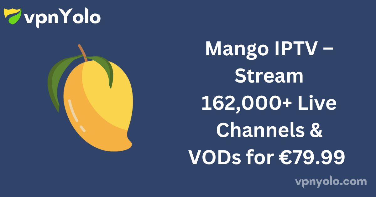 Mango IPTV – Stream 162,000+ Live Channels & VODs for €79.99