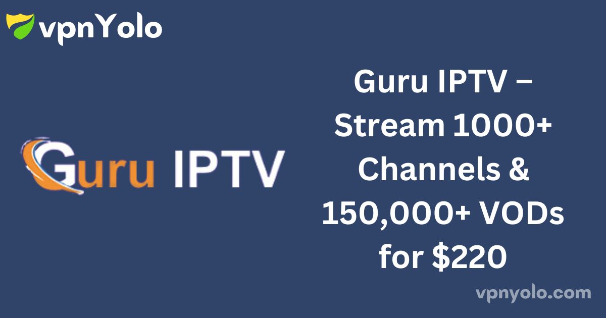 Guru IPTV – Stream 1000+ Channels & 150,000+ VODs for $220