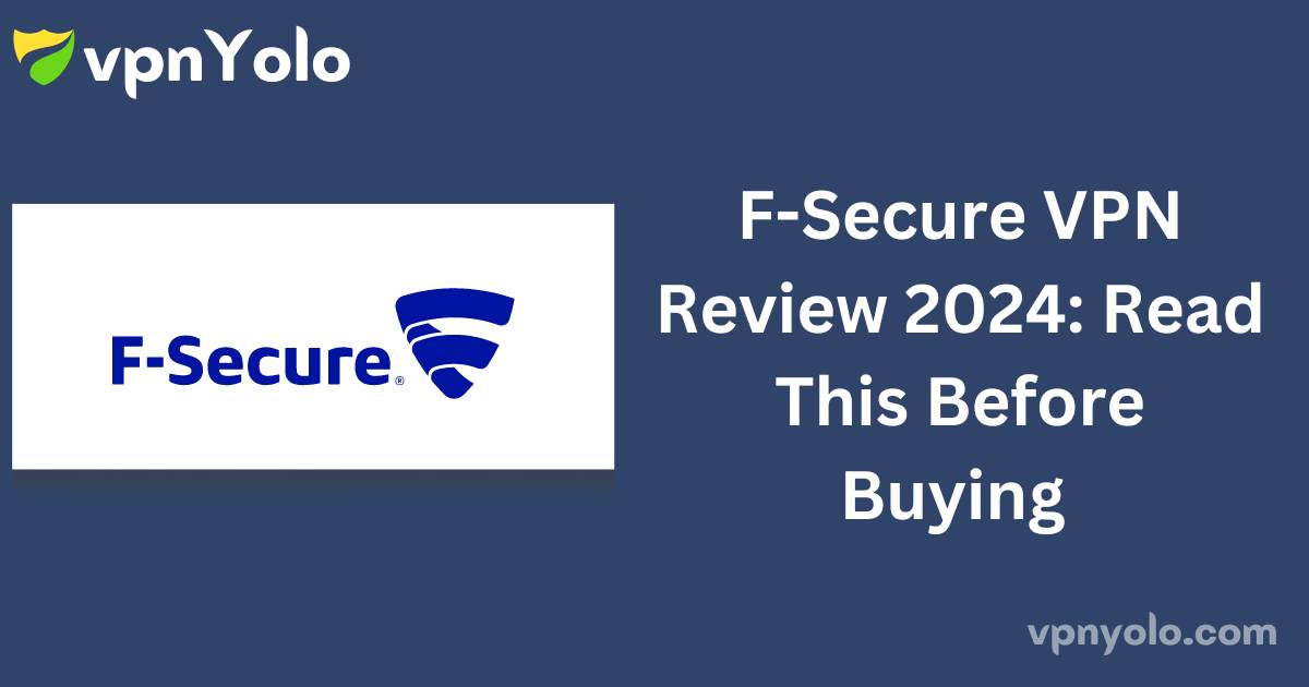 F-Secure VPN Review 2024: Read This Before Buying