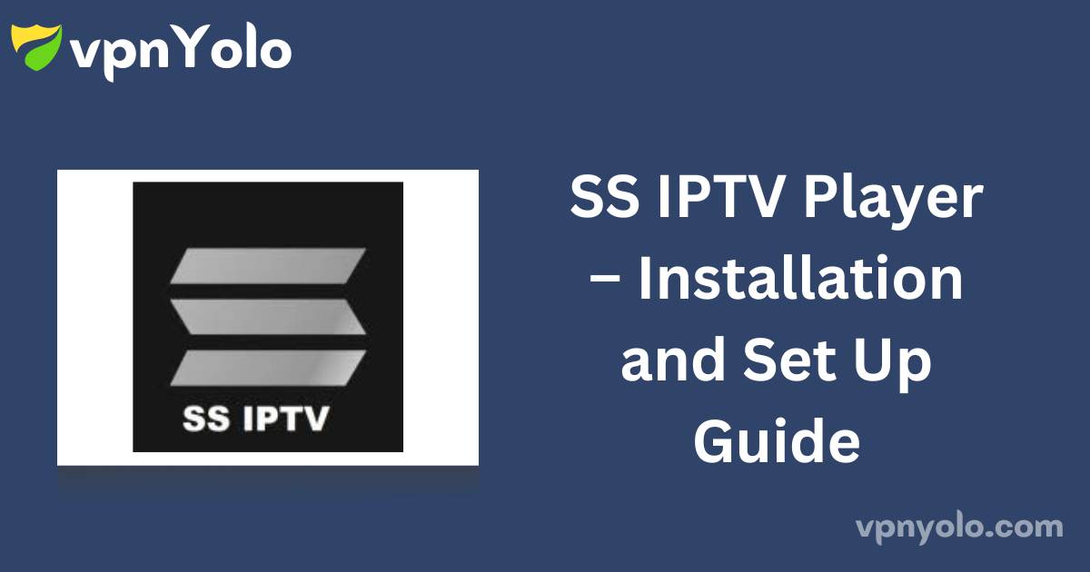 SS IPTV Player – Installation and Set Up Guide