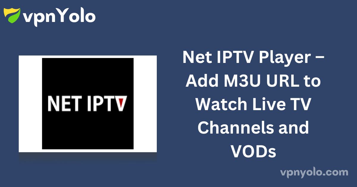 Net IPTV Player – Add M3U URL to Watch Live TV Channels and VODs