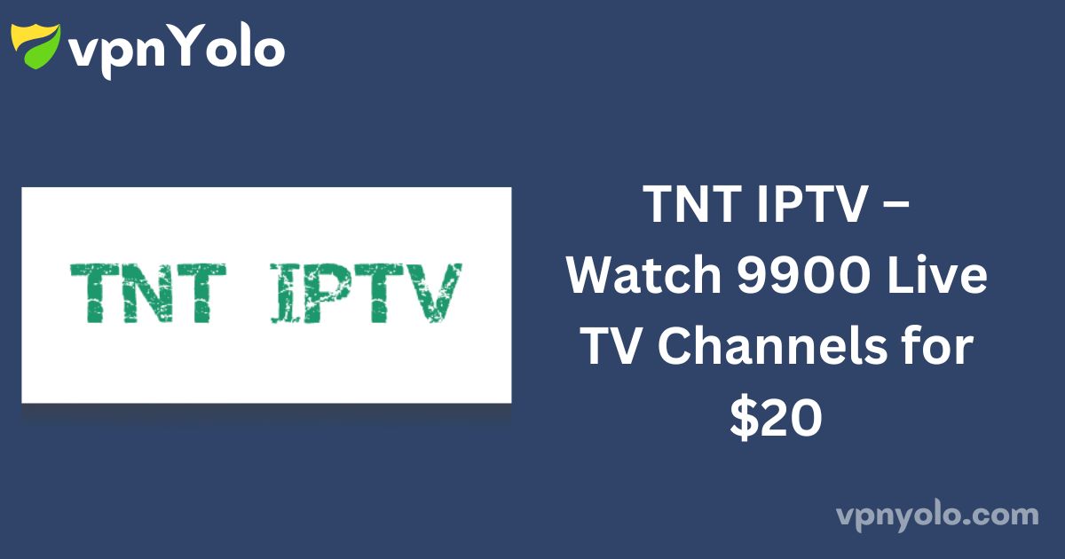 TNT IPTV – Watch 9900 Live TV Channels for $20