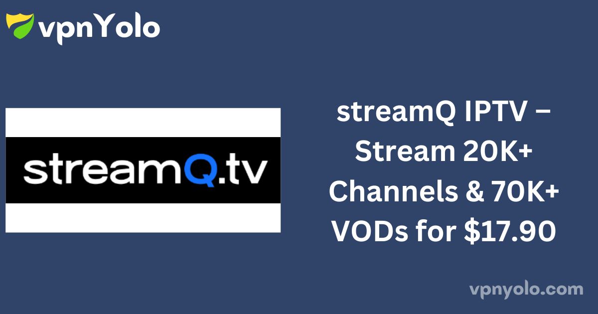 streamQ IPTV – Stream 20K+ Channels & 70K+ VODs for $17.90