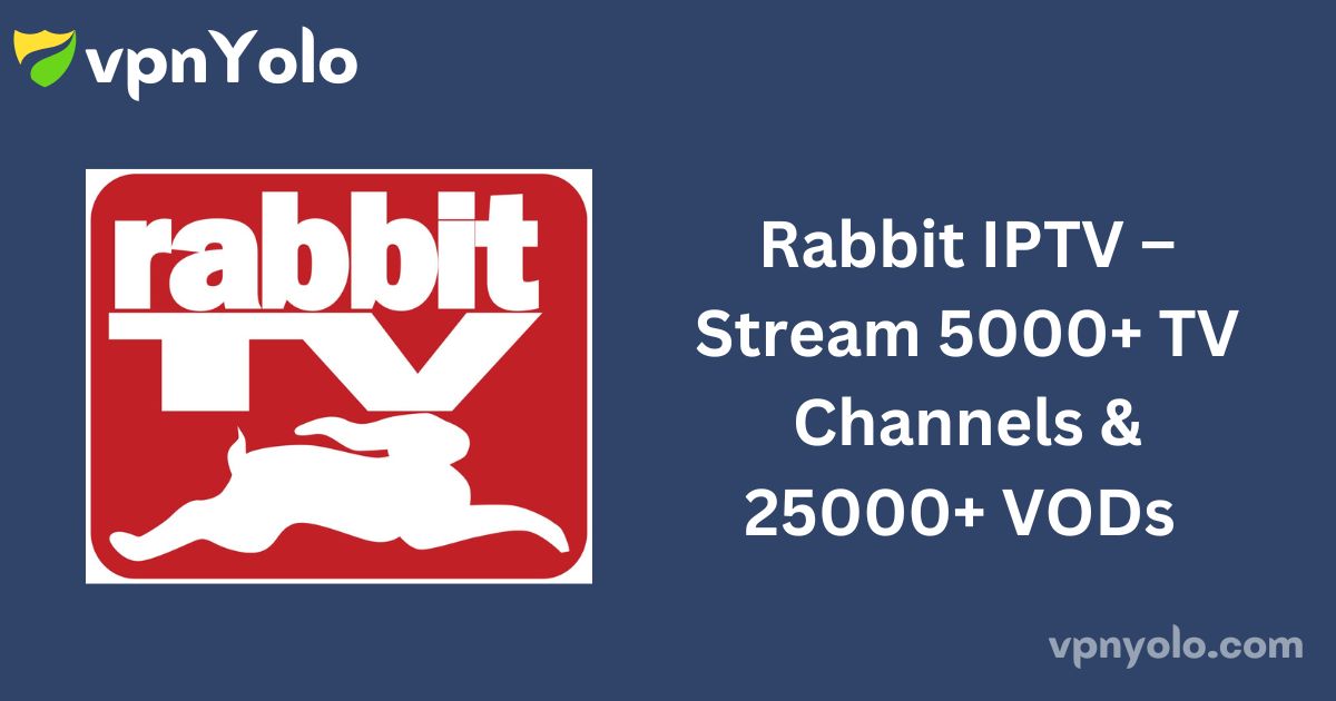 Rabbit IPTV – Stream 5000+ TV Channels & 25000+ VODs