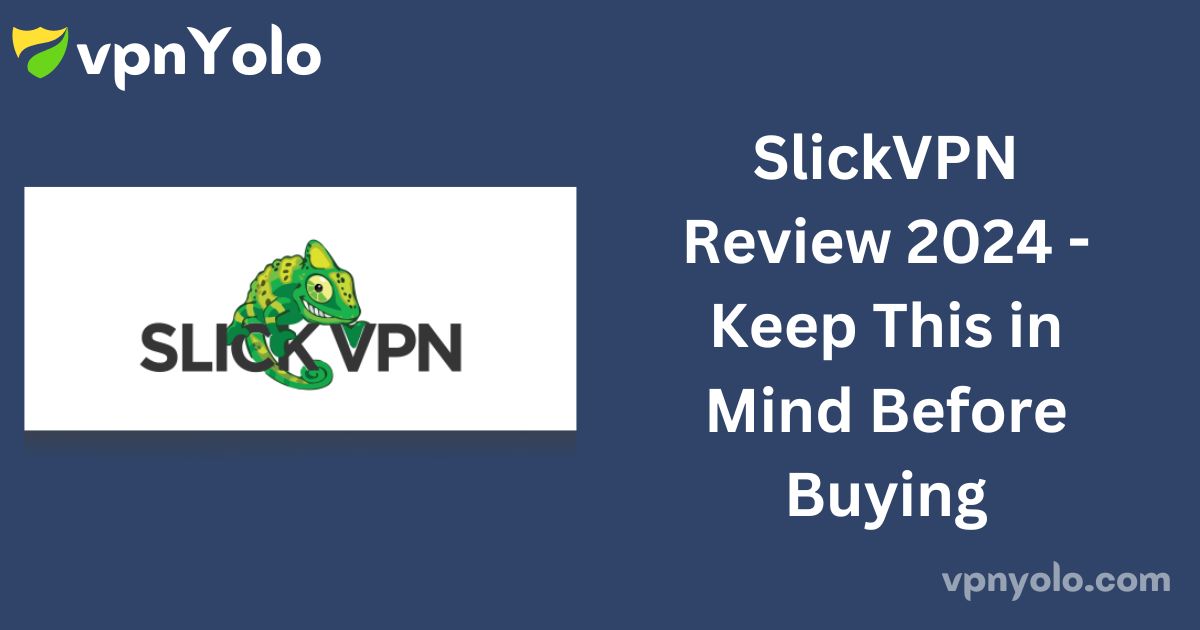 SlickVPN Review 2024 - Keep This in Mind Before Buying