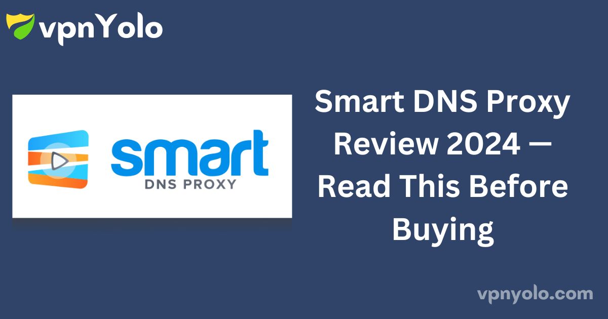 Smart DNS Proxy Review 2024 — Read This Before Buying