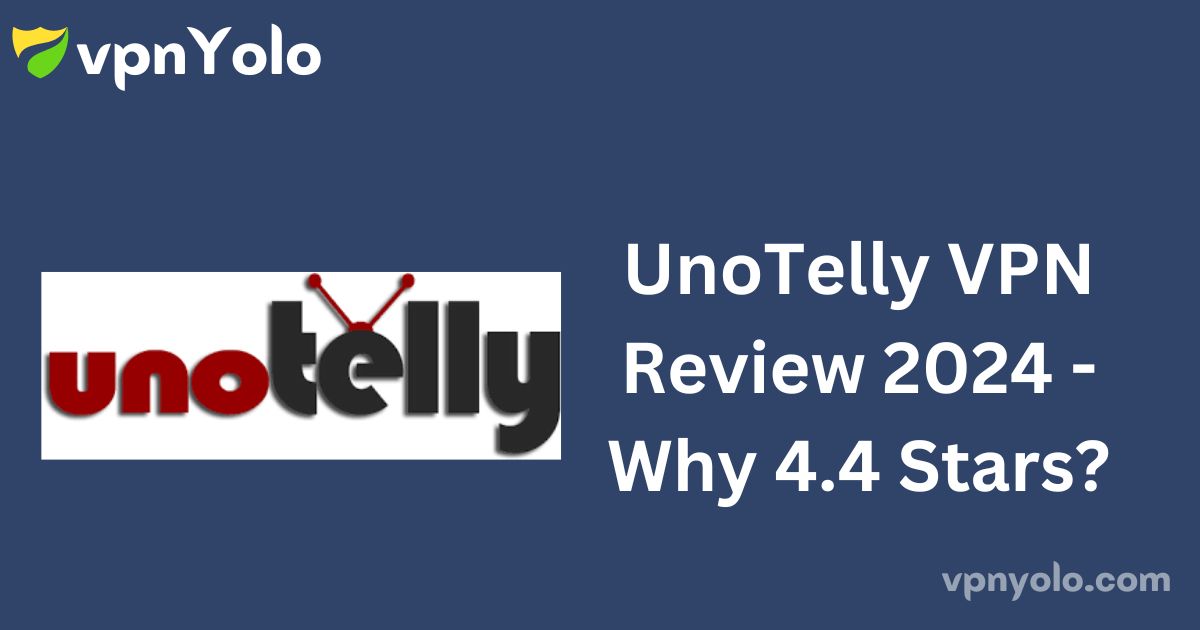 UnoTelly VPN Review 2024 - Why 4.4 Stars?