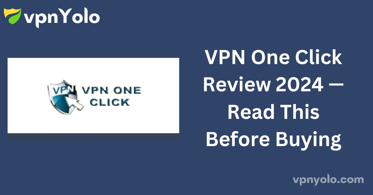 VPN One Click Review 2024 — Read This Before Buying