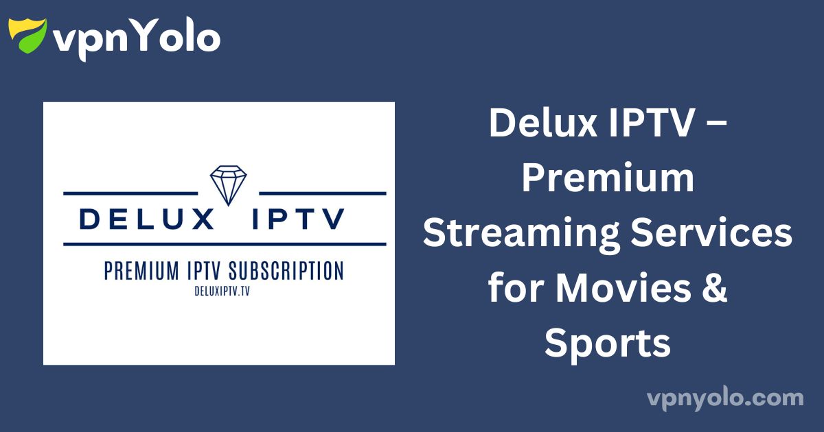 Delux IPTV – Premium Streaming Services for Movies & Sports