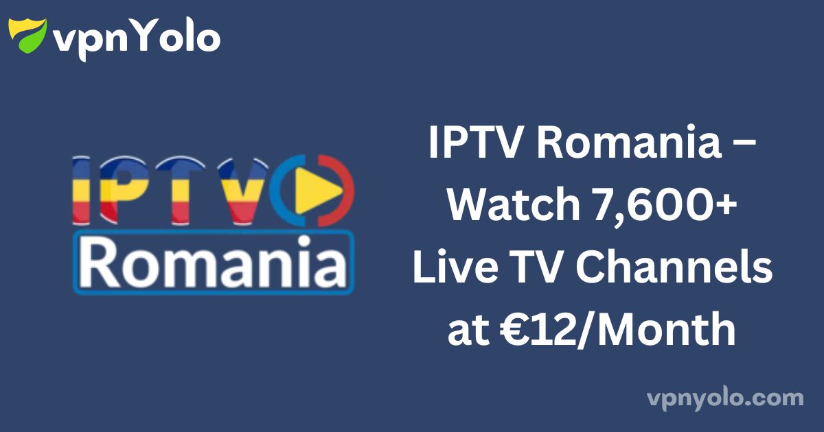 IPTV Romania – Watch 7,600+ Live TV Channels at €12/Month