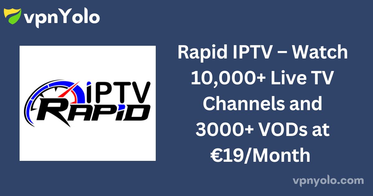 Rapid IPTV – Watch 10,000+ Live TV Channels and 3000+ VODs at €19/Month