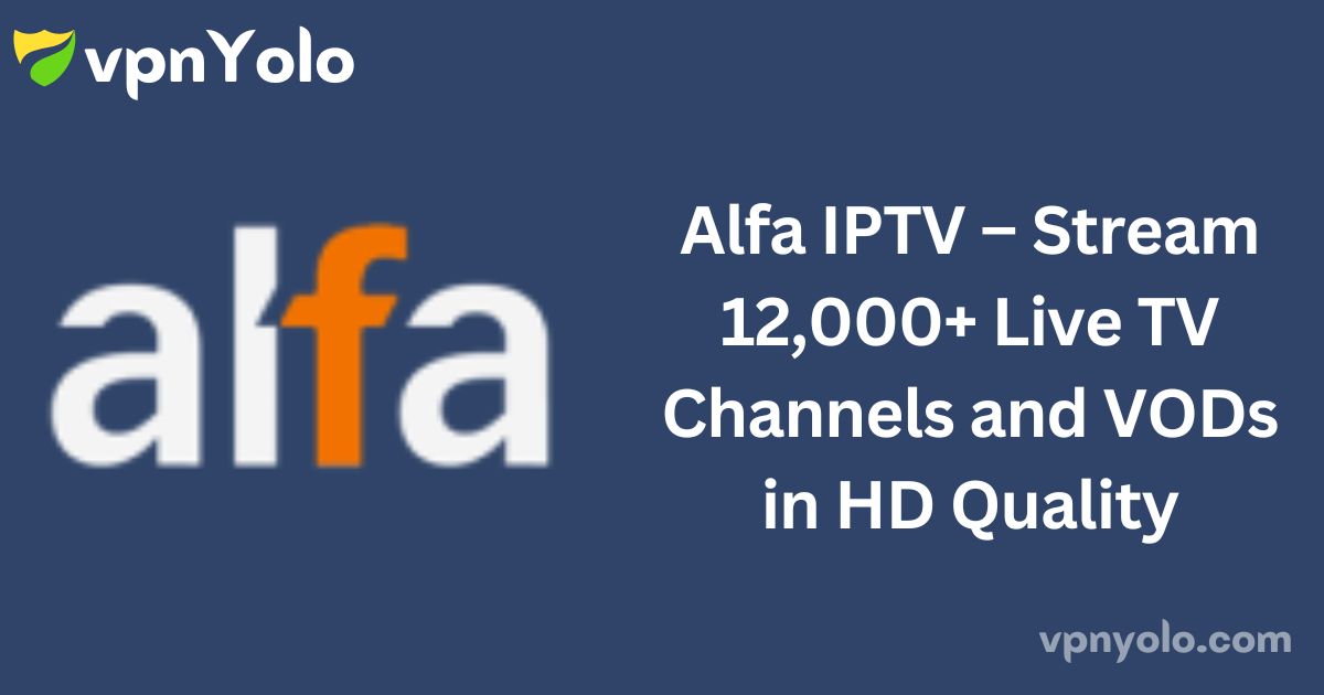 Alfa IPTV – Stream 12,000+ Live TV Channels and VODs in HD Quality