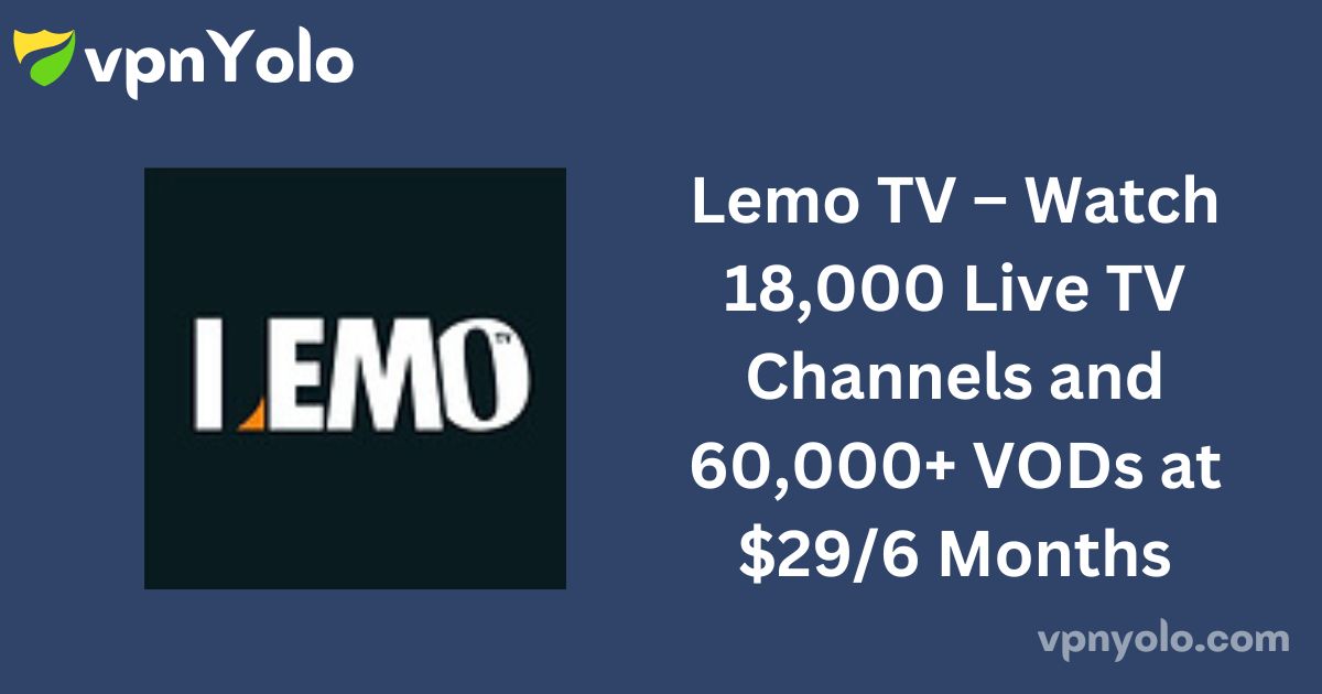 Lemo TV – Watch 18,000 Live TV Channels and 60,000+ VODs at $29/6 Months