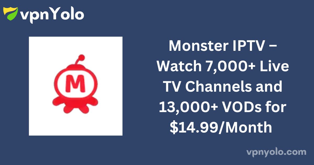 Monster IPTV – Watch 7,000+ Live TV Channels and 13,000+ VODs for $14.99/Month