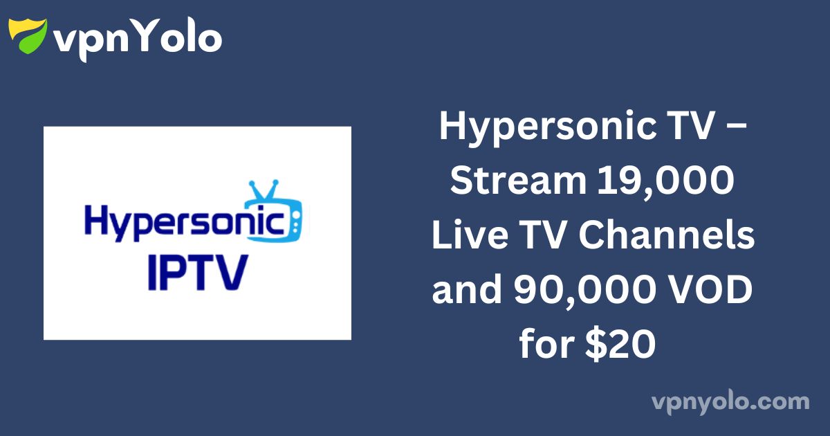 Hypersonic TV – Stream 19,000 Live TV Channels and 90,000 VOD for $20