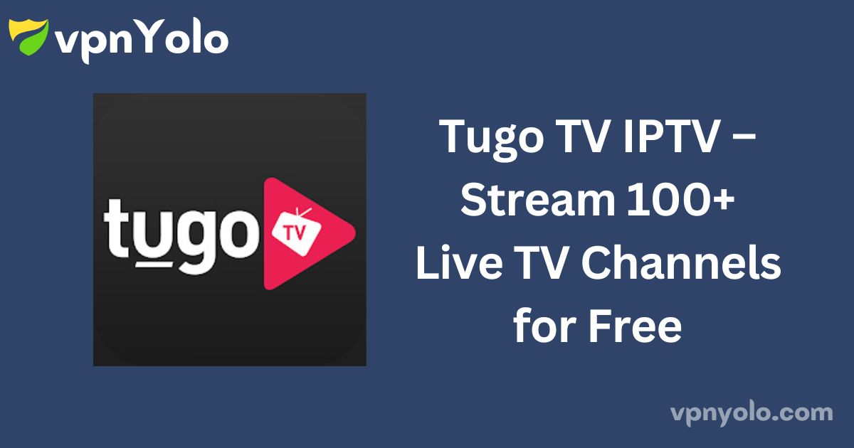 Tugo TV IPTV – Stream 100+ Live TV Channels for Free