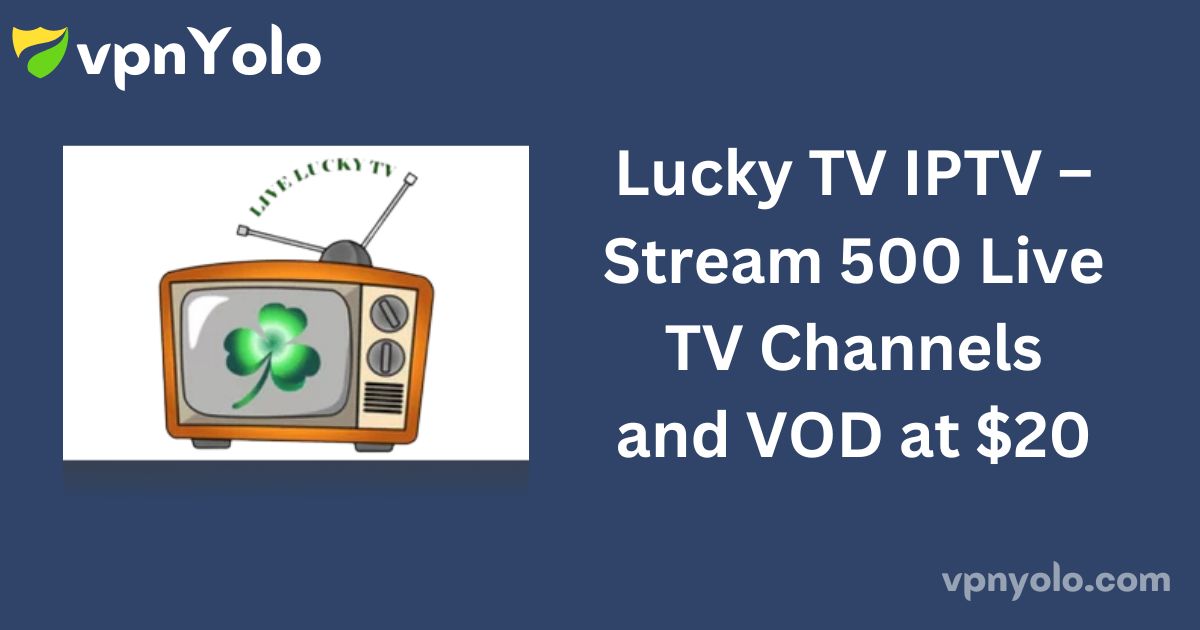 Lucky TV IPTV – Stream 500 Live TV Channels and VOD at $20