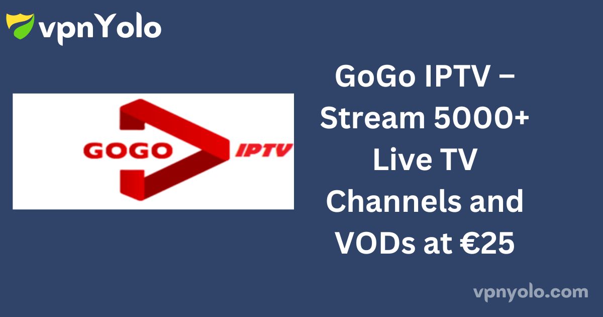 GoGo IPTV – Stream 5000+ Live TV Channels and VODs at €25