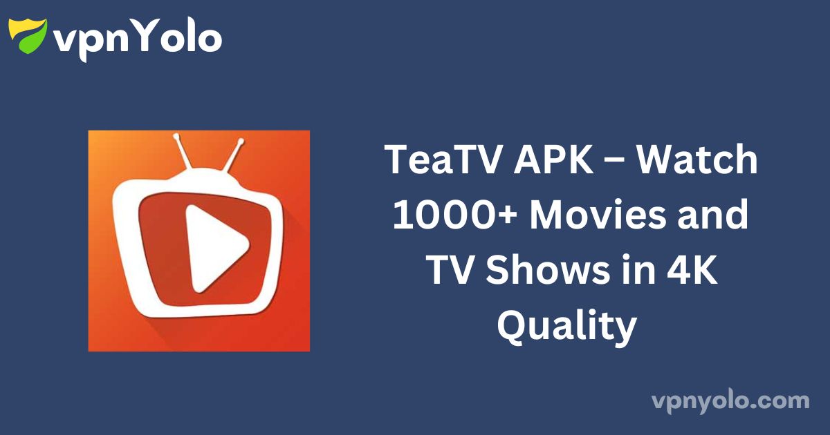 TeaTV APK – Watch 1000+ Movies and TV Shows in 4K Quality