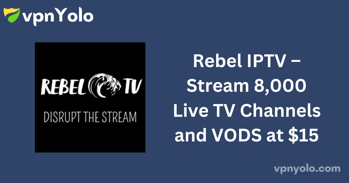 Rebel IPTV – Stream 8,000 Live TV Channels and VODS at $15