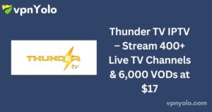 Thunder TV IPTV – Stream 400+ Live TV Channels & 6,000 VODs at $17