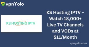 KS Hosting IPTV – Watch 18,000+ Live TV Channels and VODs at $11/Month