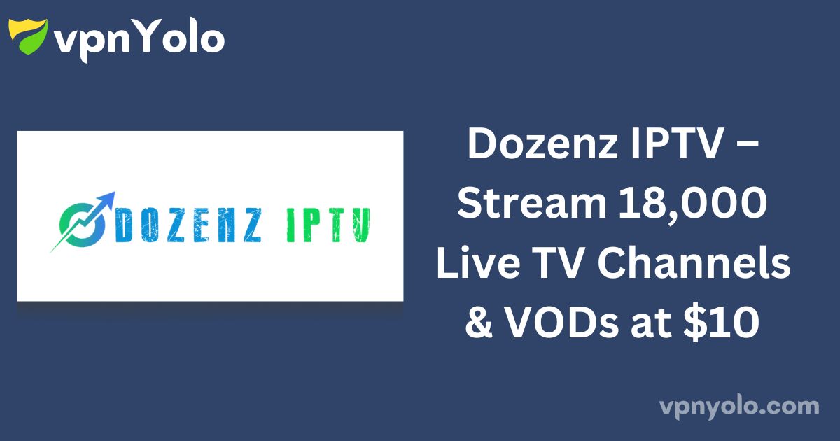 Dozenz IPTV – Stream 18,000 Live TV Channels & VODs at $10