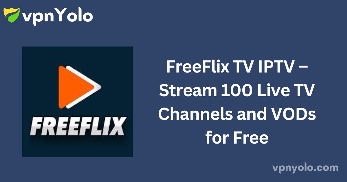 FreeFlix TV IPTV – Stream 100 Live TV Channels and VODs for Free